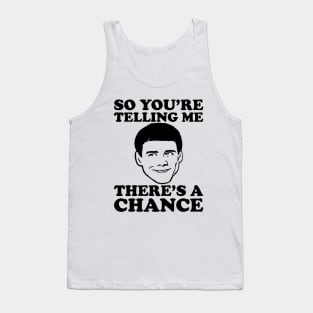So You're Telling Me There's A Chance Dumb And Dumber Tank Top